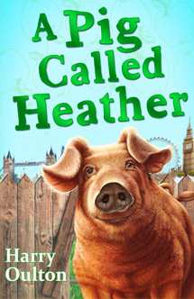 A Pig Called Heather by Harry Oulton