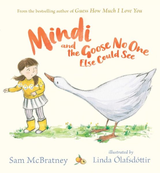 Mindi and the Goose nobody else could see by Sam McBratney and Linda Olafsdottir
